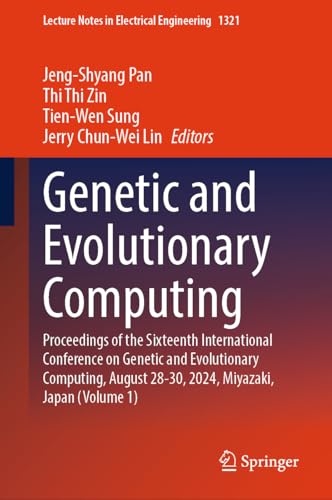 Genetic and Evolutionary Computing: Proceedings of the Sixteenth International Conference on Genetic and Evolutionary Computing, August 28-30, 2024, ... in Electrical Engineering, 1321, Band 1321) von Springer