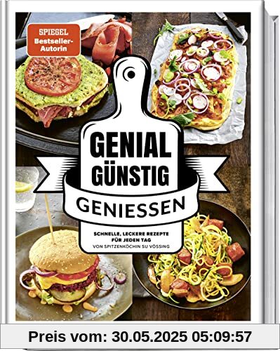 Genial Günstig Genießen: Einfache, schnelle Rezepte für jeden Tag von Spitzenköchin Su Vössing: Schnelle, leckere Rezepte für jeden Tag von Spitzenköchin Su Vössing