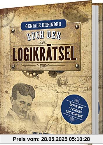 Geniale Erfinder: Buch der Logikrätsel: Öffne die 7 Pforten des Wissens