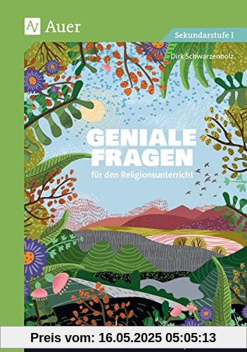 Geniale Fragen für den Religionsunterricht: Perfekt als Einstieg, spannender Denkanstoß oder für Zwischendurch zu den zentralen Lehrplanthemen (8. bis 10. Klasse)