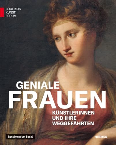 Geniale Frauen: Künstlerinnen und ihre Weggefährten (Bucerius KUNST Forum) von Hirmer Verlag GmbH