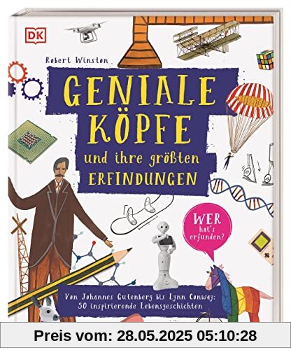 Geniale Köpfe und ihre größten Erfindungen: Von Johannes Gutenberg bis Lynn Conway: 50 inspirierende Lebensgeschichten