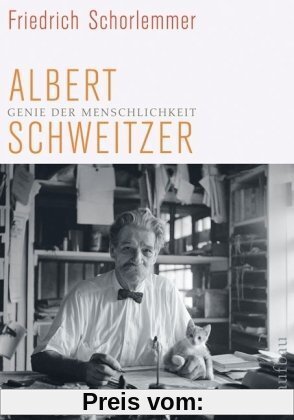 Genie der Menschlichkeit: Albert Schweitzer