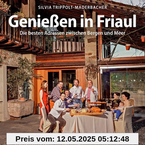 Genießen in Friaul: Die besten Adressen zwischen Bergen und Meer