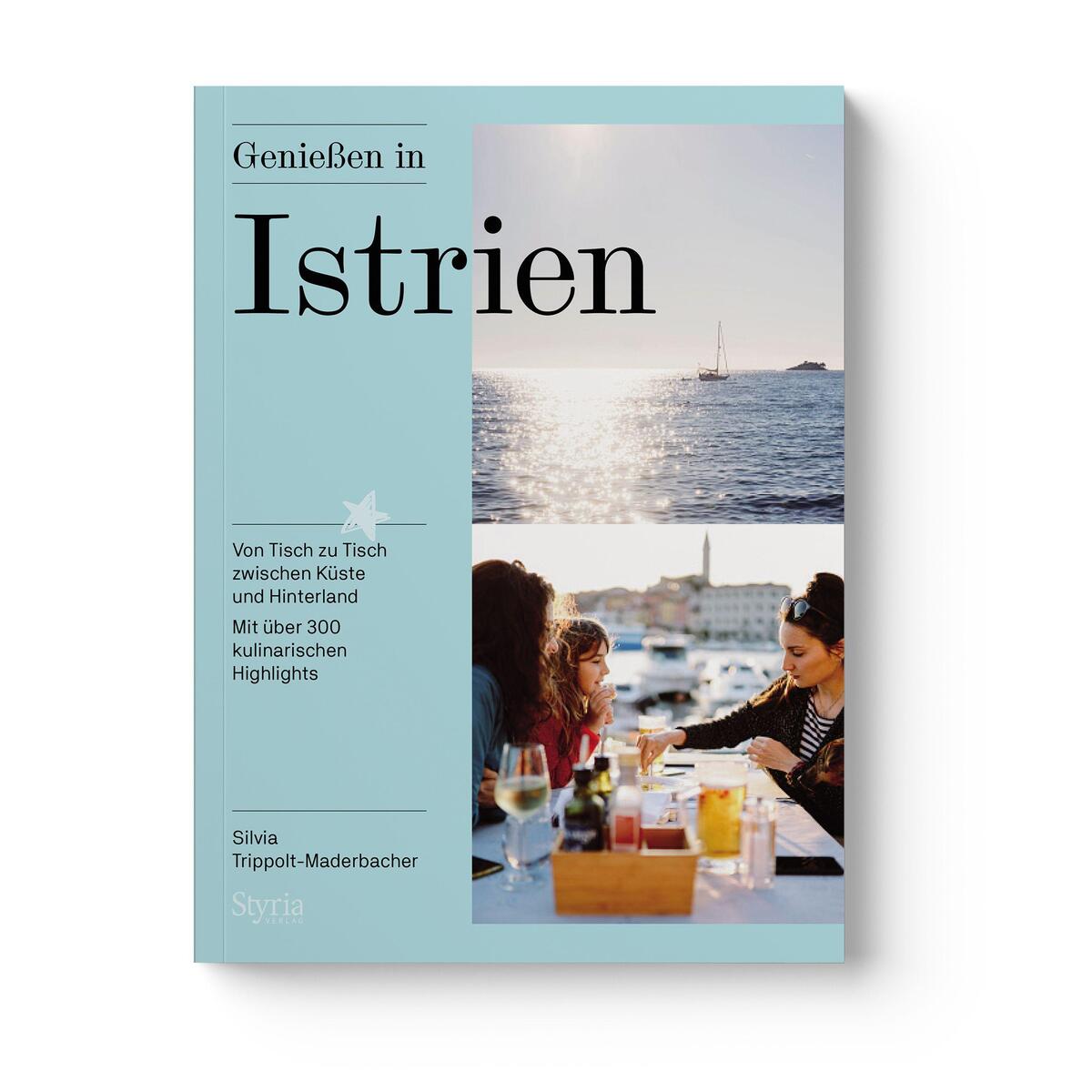 Genießen in Istrien Genießen in Istrien von Styria Verlag