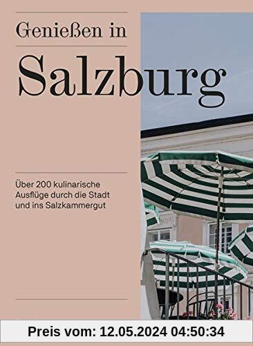 Genießen in Salzburg: Über 200 kulinarische Ausflüge durch die Stadt und ins Salzkammergut