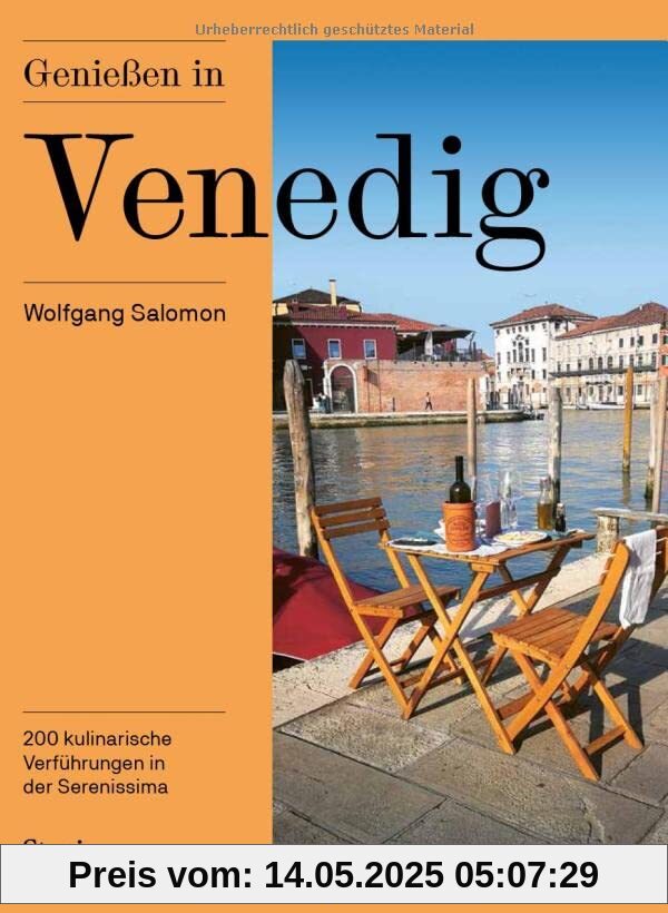 Genießen in Venedig: 200 kulinarische Verführungen in der Serenissima und der Lagune Genießen in Venedig: 200 kulinarische Verführungen in der Serenissima und der Lagune