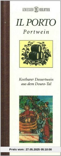 Genießer-Bibliothek - IL PORTO - Portwein - Kostbarer Dessertwein aus dem Douro-Tal