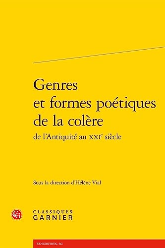 Genres Et Formes Poetiques De La Colere De L'antiquite Au Xxie Siecle (Lectures De La Renaissance Latine, 17, Band 17) von Classiques Garnier