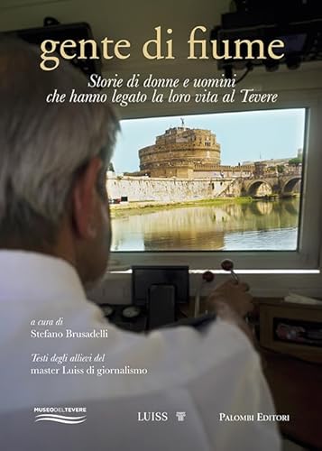 Gente di fiume. Storie di donne e uomini che hanno legato la loro vita al Tevere Gente di fiume. Storie di donne e uomini che hanno legato la loro vita al Tevere von Palombi Editori