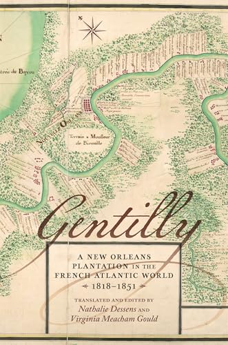 Gentilly: A New Orleans Plantation in the French Atlantic World, 1818-1851 von Louisiana State University Press