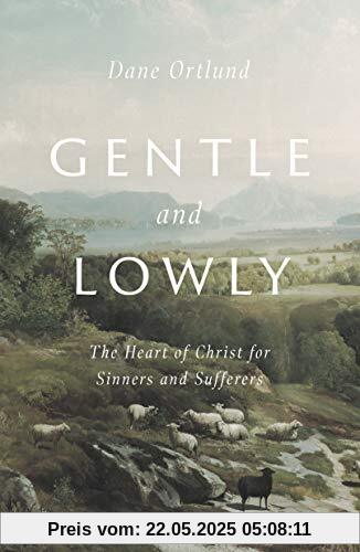 Gentle and Lowly: The Heart of Christ for Sinners and Sufferers