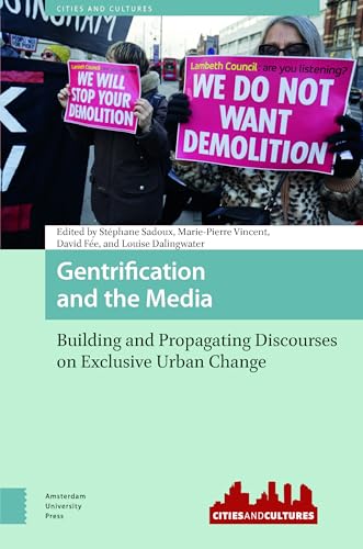 Gentrification and the Media: Building and Propagating Discourses on Exclusive Urban Change (Cities and Cultures) von Amsterdam University Press