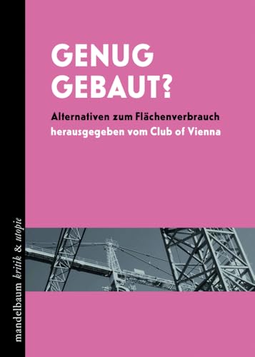 Genug gebaut?: Alternativen zum Flächenverbrauch (kritik & utopie) von Mandelbaum Verlag eG