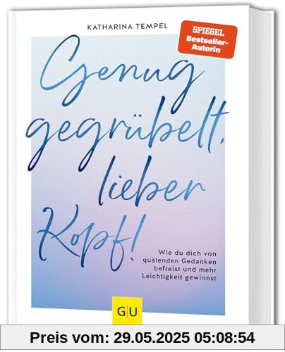 Genug gegrübelt, lieber Kopf!: Wie du dich von quälenden Gedanken befreist und mehr Leichtigkeit gewinnst (GU Mind & Soul Einzeltitel)