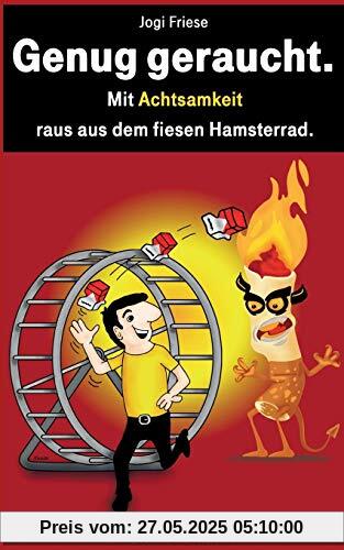 Genug geraucht.: Mit Achtsamkeit raus aus dem fiesen Hamsterrad.