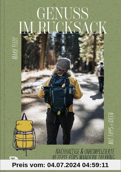 Genuss im Rucksack: Nachhaltige & unkomplizierte Rezepte fürs Wandern, Trekking und für Radtouren. Mit Tipps und Ideen