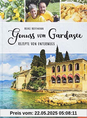 Genuss vom Gardasee: Rezepte von unterwegs Genuss vom Gardasee: Rezepte von unterwegs