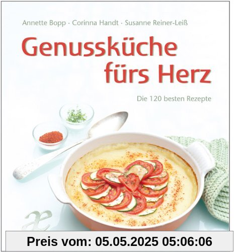 Genussküche fürs Herz: Die 140 besten Rezepte