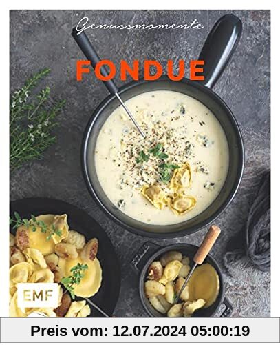 Genussmomente: Fondue: Raffinierte Rezepte mit Fleisch, Fisch und vegetarisch – Surf und Turf-Fondue, Shabu Shabu, Trüffel-Fondue und mehr