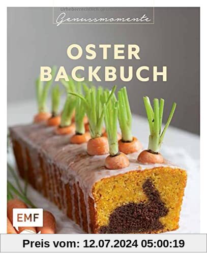 Genussmomente: Oster-Backbuch: Schnell und einfach backen – Osterzopf, Bienenstich-Torte, Schoko-Käsekuchen-Muffins und mehr!