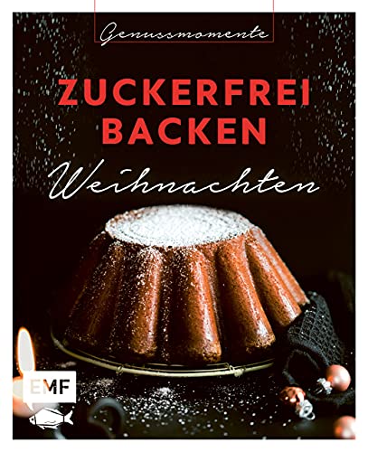 Genussmomente: Zuckerfrei backen Weihnachten: Einfach gesund backen: Kokosmakronen, Vanillekipferl, Zimtschnecken und mehr (Genussmomente: Die Food-Reihe im handlichen Format und modernem Design)