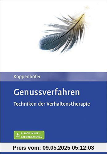 Genussverfahren: Techniken der Verhaltenstherapie. Mit E-Book inside und Arbeitsmaterial Genussverfahren: Techniken der Verhaltenstherapie. Mit E-Book inside und Arbeitsmaterial