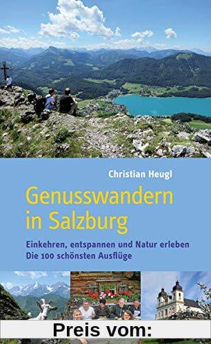 Genusswandern in Salzburg: Einkehren, entspannen und Natur erleben. Die 100 schönsten Ausflüge