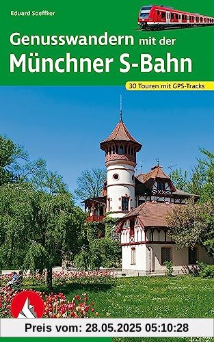 Genusswandern mit der Münchner S-Bahn: 30 Touren mit GPS-Tracks (Rother Wanderbuch)