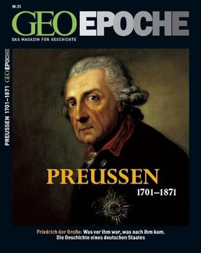 Geo Epoche 23/2006: Preußen 1701-1871: Friedrich der Große. Was vor ihm war, was nach ihm kam. Die Geschichte eines deutschen Staates von Gruner + Jahr