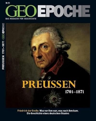Geo Epoche 23/2006: Preußen 1701-1871: Friedrich der Große. Was vor ihm war, was nach ihm kam. Die Geschichte eines deutschen Staates Geo Epoche 23/2006: Preußen 1701-1871: Friedrich der Große. Was vor ihm war, was nach ihm kam. Die Geschichte eines deutschen Staates