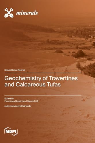 Geochemistry of Travertines and Calcareous Tufas Geochemistry of Travertines and Calcareous Tufas von MDPI AG