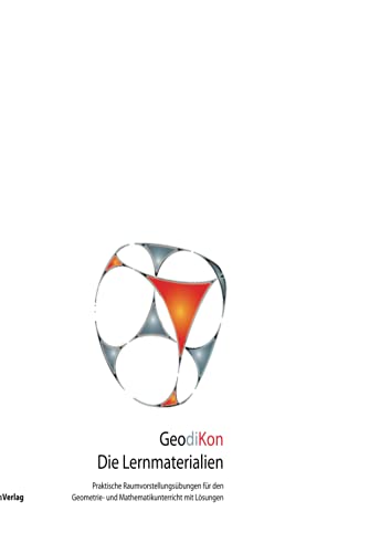 GeodiKon. Die Lernmaterialien: Praktische Raumvorstellungsübungen für den Geometrie- und Mathematikunterricht mit Lösungen GeodiKon. Die Lernmaterialien: Praktische Raumvorstellungsübungen für den Geometrie- und Mathematikunterricht mit Lösungen