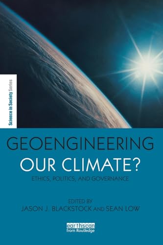 Geoengineering our Climate?: Ethics, Politics, and Governance (Science in Society)