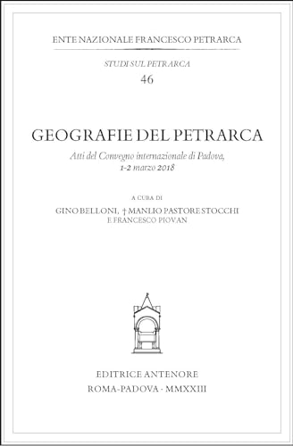 Geografie del Petrarca. Atti del Convegno internazionale (Padova, 1-2 marzo 2018)