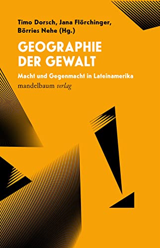 Geographie der Gewalt: Macht und Gegenmacht in Lateinamerika Geographie der Gewalt: Macht und Gegenmacht in Lateinamerika von mandelbaum verlag eG