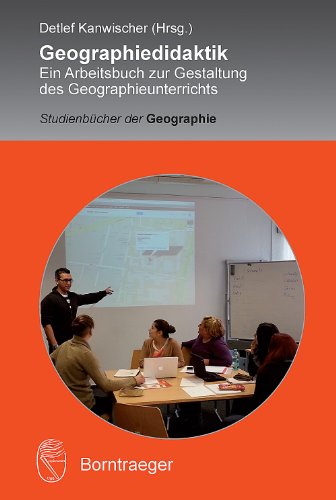 Geographiedidaktik: Ein Arbeitsbuch zur Gestaltung des Geographieunterrichts (Studienbücher der Geographie) von Borntraeger Gebrueder