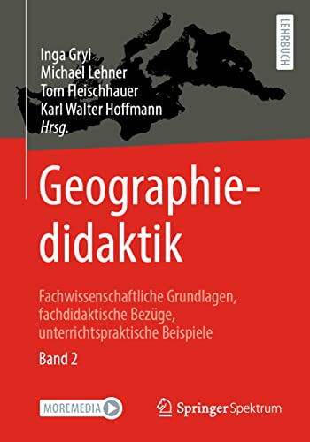Geographiedidaktik: Fachwissenschaftliche Grundlagen, fachdidaktische Bezüge, unterrichtspraktische Beispiele - Band 2 Geographiedidaktik: Fachwissenschaftliche Grundlagen, fachdidaktische Bezüge, unterrichtspraktische Beispiele - Band 2