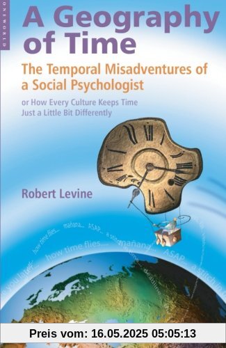 Geography of Time: On Tempo, Culture And The Pace Of Life: The Temporal Misadventures of a Social Psychologist, or How Every Culture Keeps Time Just a Little Bit Differently