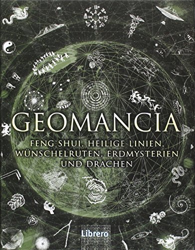 Geomanica: Die Kunst der Erkenntnis größerer Zusammenhänge mithilfe der Erde. Geomanica: Die Kunst der Erkenntnis größerer Zusammenhänge mithilfe der Erde. von Librero