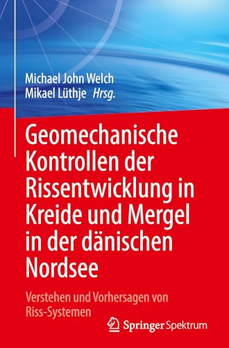 Geomechanische Kontrollen der Rissentwicklung in Kreide und Mergel in der dänischen Nordsee: Verstehen und Vorhersagen von Riss-Systemen Geomechanische Kontrollen der Rissentwicklung in Kreide und Mergel in der dänischen Nordsee: Verstehen und Vorhersagen von Riss-Systemen von Springer Spektrum