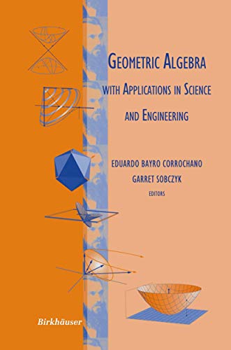 Geometric Algebra with Applications in Science and Engineering Geometric Algebra with Applications in Science and Engineering von Birkhäuser