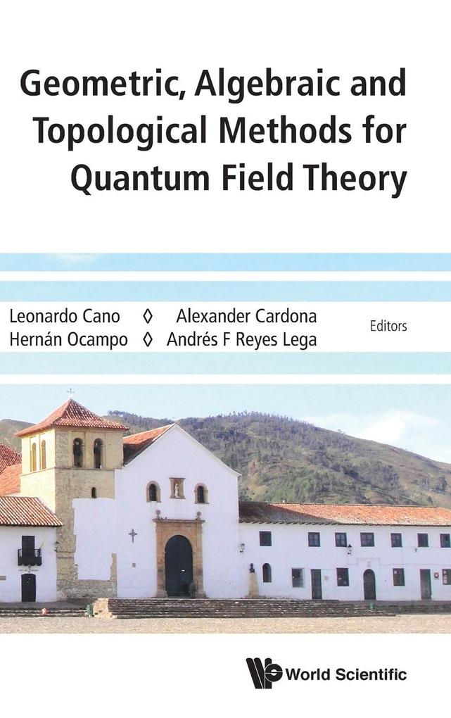 Geometric Algebraic and Topological Methods for Quantum Field Theory von WSPC