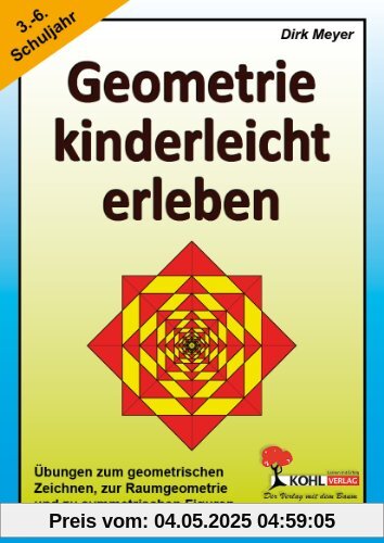 Geometrie kinderleicht erleben: Übungen zum geometrischen Zeichnen, zur Raumgeometrie und zu symmetrischen Figuren