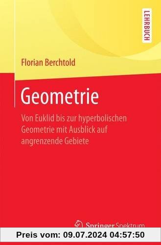 Geometrie: Von Euklid bis zur hyperbolischen Geometrie mit Ausblick auf angrenzende Gebiete