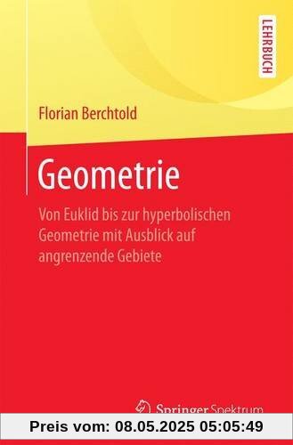 Geometrie: Von Euklid bis zur hyperbolischen Geometrie mit Ausblick auf angrenzende Gebiete