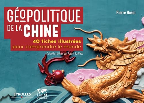 Géopolitique de la Chine: 40 fiches illustrées pour comprendre le monde