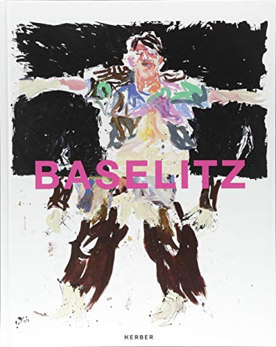 Georg Baselitz: Katalog zur Ausstellung in den Kunstsammlungen Chemnitz, 2018 von Kerber Verlag