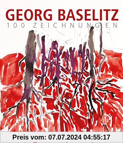 Georg Baselitz. 100 Zeichnungen: Von den Anfängen bis heute