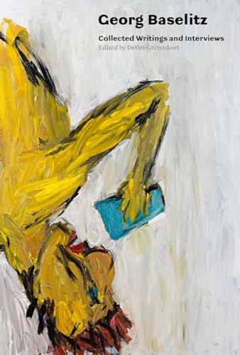 Georg Baselitz: Collected Writings and Interviews von Ridinghouse